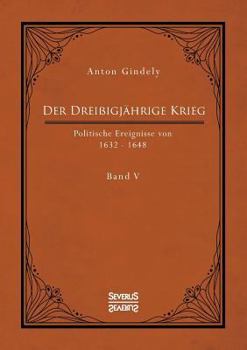 Paperback Der Dreißigjährige Krieg. Politische Ereignisse von 1632-1648. Band 5: Der schwedische Krieg seit Gustav Adolfs Tod und der schwedisch-französische Kr [German] Book