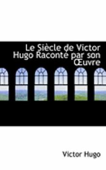 Paperback Le Siaucle de Victor Hugo Racontac Par Son a Uvre Book
