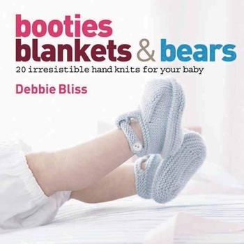 Hardcover Booties, Blankets and Bears: 20 Irresistible Hand Knits for Your Baby Book