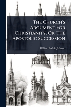 Paperback The Church's Argument For Christianity, Or, The Apostolic Succession Book
