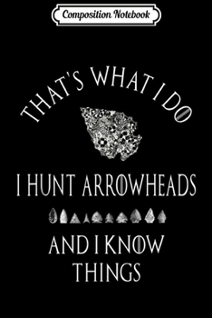 Composition Notebook: Arrowhead Hunter Artifact Hunting Collecting Archery  Journal/Notebook Blank Lined Ruled 6x9 100 Pages