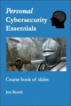 Personal Cybersecurity Essentials: Course book of slides