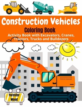 Paperback Construction Vehicles Coloring Book: Activity Book with Excavators, Cranes, Tractors, Trucks and Bulldozers Book