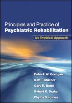 Paperback Principles and Practice of Psychiatric Rehabilitation, First Edition: An Empirical Approach Book