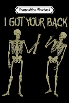 Composition Notebook: Funny Meme Skeleton I Got Your Back Halloween Party Costume  Journal/Notebook Blank Lined Ruled 6x9 100 Pages