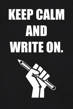 Keep Calm and Write On.: 6x9 Journal Pencil Fist Black Leather