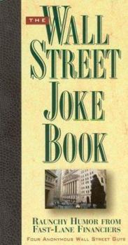 The Wall Street Joke Book: Raunchy Humor From Fast-Lane Financiers