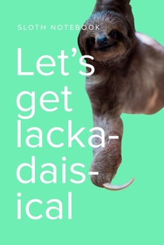 Paperback Sloth Notebook Let's Get Lackadaisical: Blank Lined Journal For Adults, Kids And Lazy People Of All Ages Book