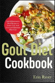 Paperback Gout Diet Cookbook: Anti-Inflammatory Meal Recipes to Lower Uric Acid Level and Eliminate Flare-Up's Book