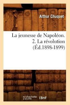 Paperback La Jeunesse de Napoléon. 2. La Révolution (Éd.1898-1899) [French] Book