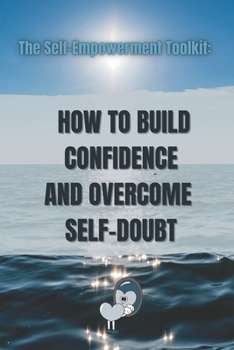 Paperback The Self-Empowerment Toolkit: How to Build Confidence and Overcome Self-Doubt Book