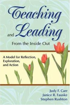 Paperback Teaching and Leading from the Inside Out: A Model for Reflection, Exploration, and Action Book