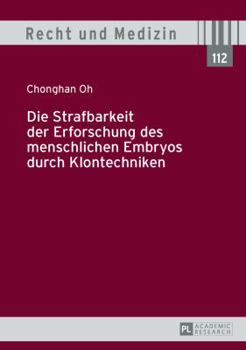 Hardcover Die Strafbarkeit Der Erforschung Des Menschlichen Embryos Durch Klontechniken [German] Book