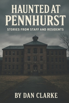 HAUNTED AT PENNHURST: STORIES FROM STAFF AND RESIDENTS