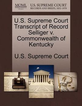 Paperback U.S. Supreme Court Transcript of Record Selliger V. Commonwealth of Kentucky Book