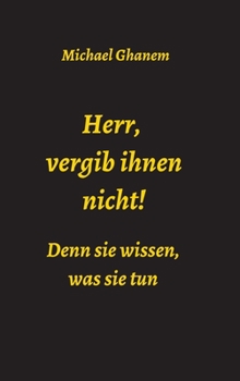 Hardcover Herr, vergib ihnen nicht! Denn sie wissen, was sie tun [German] Book