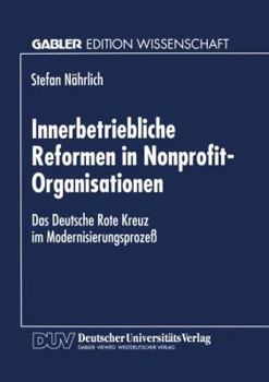 Innerbetriebliche Reformen in Nonprofit-Organisationen: Das Deutsche Rote Kreuz Im Modernisierungsprozess