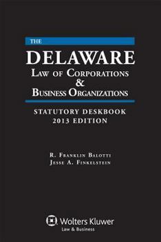 Delaware Law of Corporations & Business Organizations Statutory Deskbook, 2013 Edition