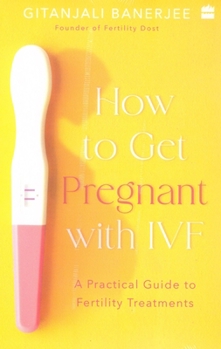 Paperback How to Get Pregnant with Ivf: A Practical Guide to Fertility Treatments Book