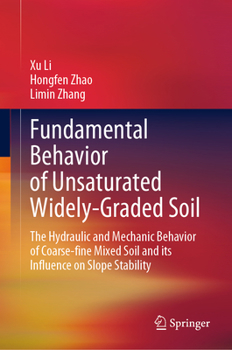 Hardcover Fundamental Behavior of Unsaturated Widely-Graded Soil: The Hydraulic and Mechanic Behavior of Coarse-Fine Mixed Soil and Its Influence on Slope Stabi Book