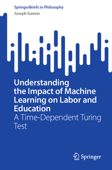 Paperback Understanding the Impact of Machine Learning on Labor and Education: A Time-Dependent Turing Test Book