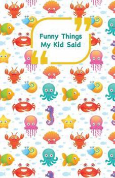 Funny Things My Kid Said: Sea Animals Cover Write Down the Funny Quotes of Your Children