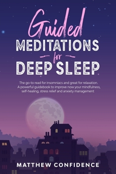 Paperback Guided meditations for deep sleep: The go-to read for insomniacs and great for relaxation. A powerful guidebook to improve now your mindfulness, self- Book
