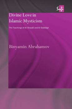 Hardcover Divine Love in Islamic Mysticism: The Teachings of Al-Ghazali and Al-Dabbagh Book