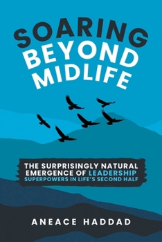 Paperback Soaring Beyond Midlife: The Surprisingly Natural Emergence of Leadership Superpowers in Life's Second Half Book