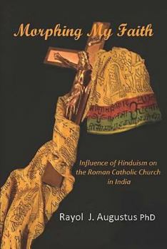 Morphing My Faith: Influence of Hinduism on the Roman Catholic Church in India