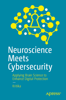 Paperback Neuroscience Meets Cybersecurity: Applying Brain Science to Enhance Digital Protection Book