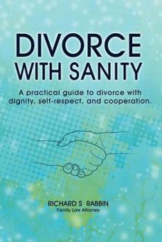 Paperback Divorce with Sanity: A Practical Guide to Divorce with Dignity, Self-Respect, and Cooperation. Book