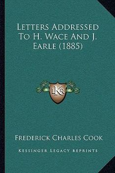 Letters Addressed To H. Wace And J. Earle