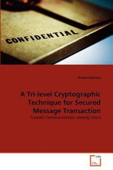Paperback A Tri-level Cryptographic Technique for Secured Message Transaction Book