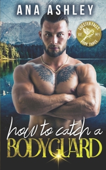 How to Catch a Bodyguard (Chester Falls) - Book #3 of the Chester Falls