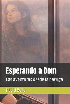 Paperback Esperando a Dom: Las aventuras desde la barriga [Spanish] Book