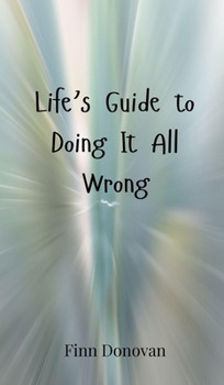 Hardcover Life's Guide to Doing It All Wrong Book
