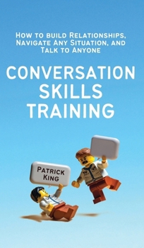 Hardcover Conversation Skills Training: How to Build Relationships, Navigate Any Situation, and Talk to Anyone Book