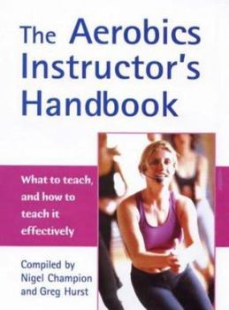 Paperback The Aerobics Instructor's Handbook : What to Teach, and How to Teach It Effectively! Book
