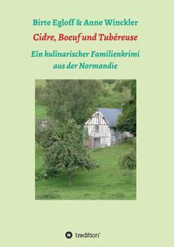 Paperback Cidre, Boeuf und Tubéreuse: Ein kulinarischer Familienkrimi aus der Normandie [German] Book