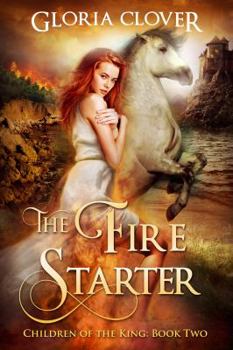 The Fire Starter: Children of the King book 2 - Book #2 of the Children of the King