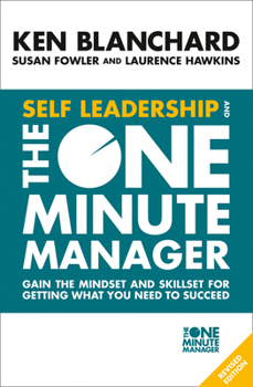 Self Leadership and the One Minute Manager: Increasing Effectiveness Through Situational Self Leadership - Book  of the One Minute Manager