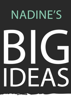 Nadine : Nadine's BIG IDEAS. Unique personalized Journal Gift for Nadine  - Journal with beautiful colors, 120 Page, Thoughtful Cool Present for Nadine ( Nadine notebook): Journal for Nadine