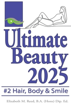 Beauty: The Ultimate Cosmetic Makeover Guide. Book 2: Body, Teeth & Hair