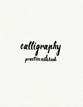 Paperback Calligraphy Practice NoteBook: Hand Lettering: Calligraphy Workbook: White Cover: (Training, Exercises and Practice: Lettering calligraphy. Calligrap Book