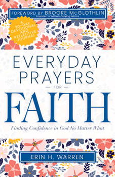Paperback Everyday Prayers for Faith: Finding Confidence in God No Matter What (a 30-Day Devotional and Reflective Journal) Book