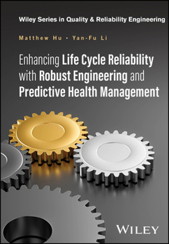 Enhancing Life Cycle Reliability with Robust Engineering and Prognostic Health Management (Quality and Reliability Engineering Series)