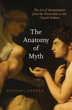 Hardcover Anatomy of Myth: The Art of Interpretation from the Presocratics to the Church Fathers Book