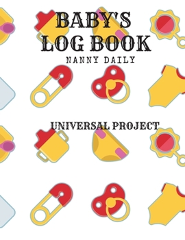 Paperback Baby's Log Book: Nanny Daily, Feed, Sleep, Diapers, Activites, Shoping List (110 Pages, 8.5x11) Book