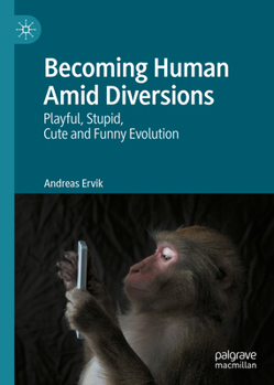Hardcover Becoming Human Amid Diversions: Playful, Stupid, Cute and Funny Evolution. Book